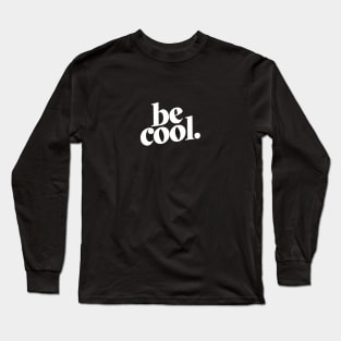 Be Cool Long Sleeve T-Shirt